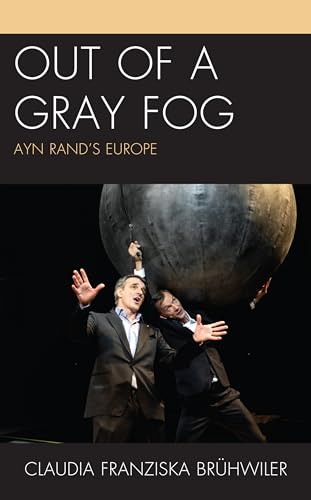 Out of a Gray Fog: Ayn Rands Europe (Politics, Literature, Film)
