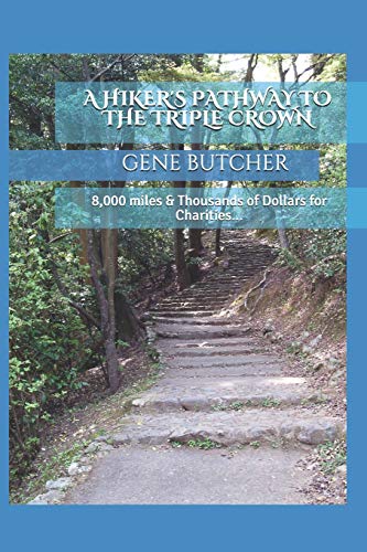 A Hiker's Pathway to the Triple Crown: 8,000 Miles & Thousands of Dollars for Charities.
A Hiker's Pathway to the Triple Crown: 8,000 Miles & Thousands of Dollars for Charities.