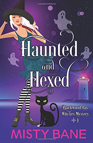 Haunted And Hexed: (A Blackwood Bay Witches Paranormal Cozy Mystery)