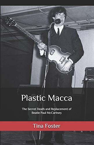 Plastic Macca: The Secret Death and Replacement of Beatle Paul McCartney
Plastic Macca: The Secret Death and Replacement of Beatle Paul McCartney