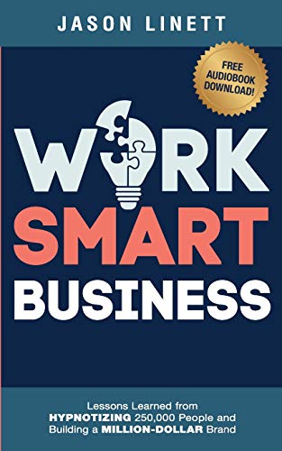 Work Smart Business: Lessons Learned From Hypnotizing 250,000 People and Building a Million-dollar Brand
Work Smart Business: Lessons Learned From Hypnotizing 250,000 People and Building a Million-dollar Brand