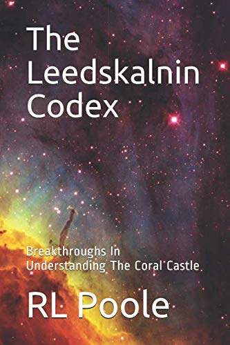 The Leedskalnin Codex: Breakthroughs In Understanding The Coral Castle