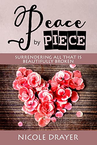 Peace by Piece: Surrendering all that is beautifully broken.