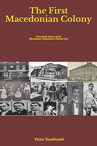 The First Macedonian Colony: The Untold History of the Macedonian Settlement in Granite City
The First Macedonian Colony: The Untold History of the Macedonian Settlement in Granite City