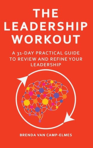 The Leadership Workout: A practical 31-day guide to review & refine your leadership
The Leadership Workout: A practical 31-day guide to review & refine your leadership