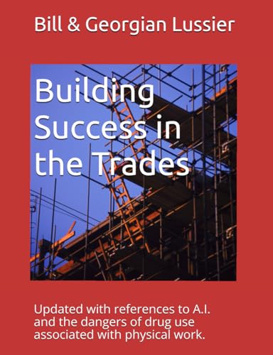 Building Success in the Trades: Career advice for students, parents, educators and experienced tradespeople
Building Success in the Trades: Career advice for students, parents, educators and experienced tradespeople