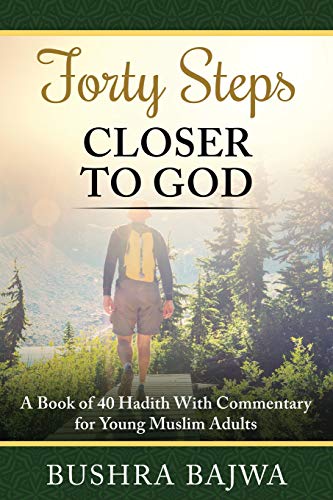 Forty Steps Closer to God: A Book of 40 Hadith with Commentary for Young Muslim Adults
Forty Steps Closer to God: A Book of 40 Hadith with Commentary for Young Muslim Adults