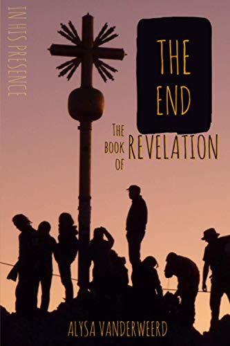 the End: The Book of Revelation (In His Presence Teen Bible Study)