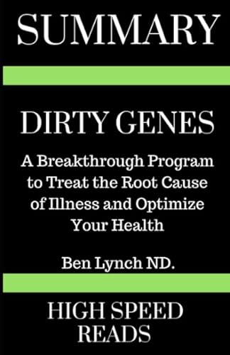 Summary: Dirty Genes: A Breakthrough Program To Treat The Root Cause of Illness and Optimize Your Health
Summary: Dirty Genes: A Breakthrough Program To Treat The Root Cause of Illness and Optimize Your Health