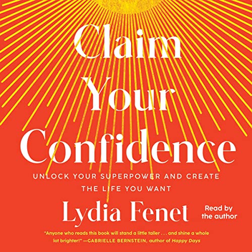 Claim Your Confidence : Unlock Your Superpower and Create the Life You Want
Claim Your Confidence : Unlock Your Superpower and Create the Life You Want