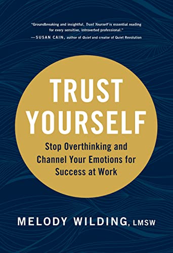 Trust Yourself: Stop Overthinking and Channel Your Emotions for Success at Work
Trust Yourself: Stop Overthinking and Channel Your Emotions for Success at Work