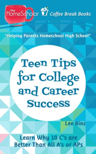 Teen Tips for College and Career Success: Learn Why 10 C's are Better Than All A's or APs (The HomeScholar's Coffee Break Book series)
Teen Tips for College and Career Success: Learn Why 10 C's are Better Than All A's or APs (The HomeScholar's Coffee Break Book series)