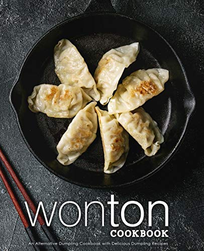 Wonton Cookbook: An Alternative Dumpling Cookbook with Delicious Dumpling Recipes (2nd Edition)
Wonton Cookbook: An Alternative Dumpling Cookbook with Delicious Dumpling Recipes (2nd Edition)