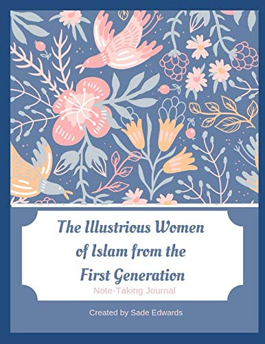 The Illustrious Women of Islam from the First Generation: Note -Taking Journal
The Illustrious Women of Islam from the First Generation: Note -Taking Journal