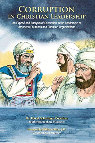 Corruption in Christian Leadership: An Expose and Analysis of Corruption in the Leadership of American Churches and Christian Organizations
Corruption in Christian Leadership: An Expose and Analysis of Corruption in the Leadership of American Churches and Christian Organizations