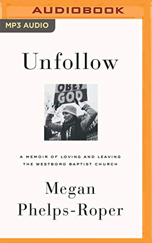 Unfollow : A Memoir of Loving and Leaving the Westboro Baptist Church