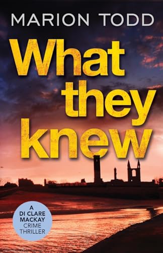 What They Knew Detective Clare Mackay A pageturning Scottish detective book 4