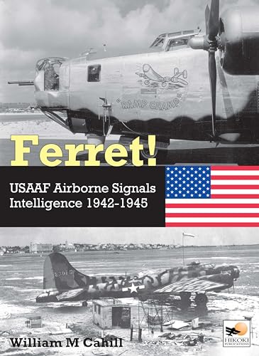 Ferret! : Usaaf Airborne Signals Intelligence Development and Operations 1942-1945
Ferret! : Usaaf Airborne Signals Intelligence Development and Operations 1942-1945