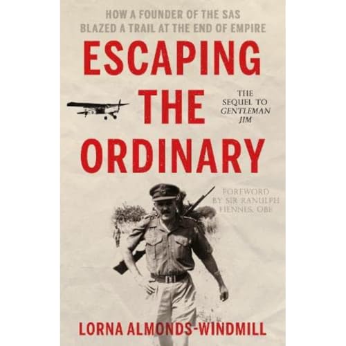 Escaping the Ordinary : How a Founder of the SAS Blazed a Trail at the End of Empire