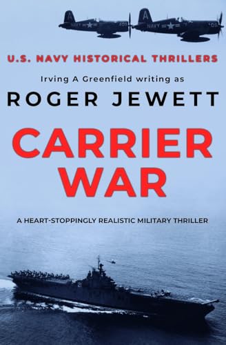 Carrier War: Authentic military action in a tense thriller (US Navy Historical Thrillers)