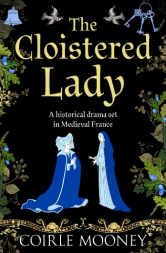 The Cloistered Lady: A historical novel set in Medieval France (The Medieval Ladies Series)
The Cloistered Lady: A historical novel set in Medieval France (The Medieval Ladies Series)
