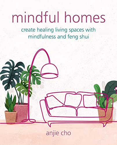 Mindful Homes: Create healing living spaces with mindfulness and feng shui
Mindful Homes: Create healing living spaces with mindfulness and feng shui