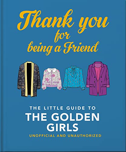 Thank You for Being a Friend: The Little Guide to the Golden Girls (Hardback or Cased Book)
Thank You for Being a Friend: The Little Guide to the Golden Girls (Hardback or Cased Book)
