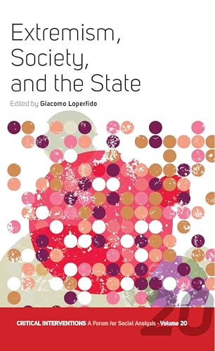 Extremism, Society, and the State : Crisis, Radicalization, and the Conundrum of the Center and the Extremes
