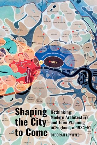 Shaping the City to Come: Rethinking Modern Architecture and Town Planning in England, c. 1934-51
Shaping the City to Come: Rethinking Modern Architecture and Town Planning in England, c. 1934-51