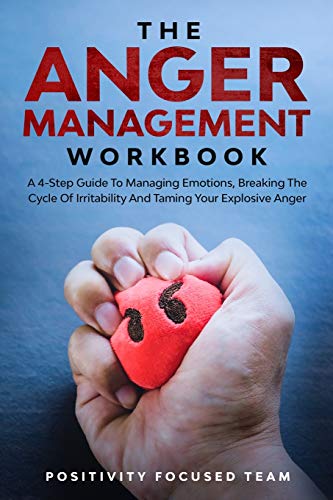 The Anger Management Workbook: A 4-Step Guide To Managing Emotions, Breaking The Cycle Of Irritability And Taming Your Explosive Anger
The Anger Management Workbook: A 4-Step Guide To Managing Emotions, Breaking The Cycle Of Irritability And Taming Your Explosive Anger