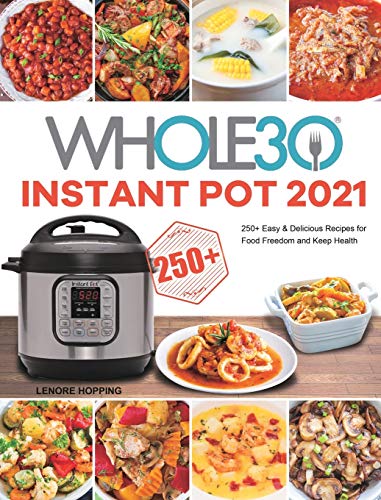 The Whole30 Instant Pot 2021: 250+ Easy & Delicious Recipes for Food Freedom and Keep Health
The Whole30 Instant Pot 2021: 250+ Easy & Delicious Recipes for Food Freedom and Keep Health