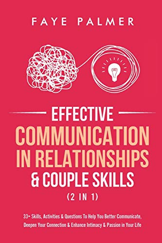 Effective Communication In Relationships & Couple Skills (2 in 1): 33+ Skills, Activities & Questions To Help You Better Communicate, Deepen Y
Effective Communication In Relationships & Couple Skills (2 in 1): 33+ Skills, Activities & Questions To Help You Better Communicate, Deepen Y