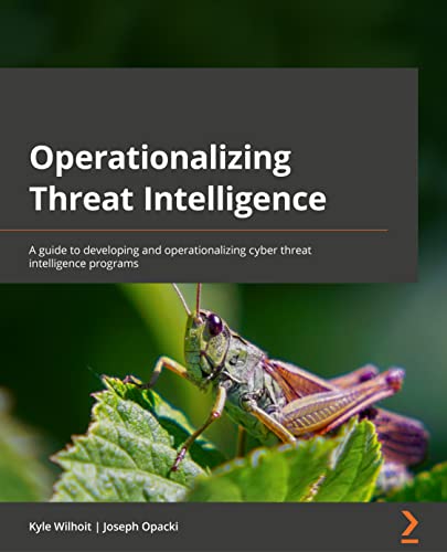 Operationalizing Threat Intelligence: A guide to developing and operationalizing cyber threat intelligence programs
Operationalizing Threat Intelligence: A guide to developing and operationalizing cyber threat intelligence programs