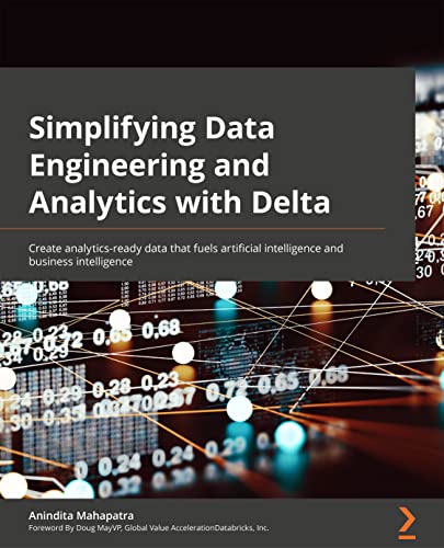 Simplifying Data Engineering and Analytics with Delta: Create analytics-ready data that fuels artificial intelligence and business intelligence
Simplifying Data Engineering and Analytics with Delta: Create analytics-ready data that fuels artificial intelligence and business intelligence