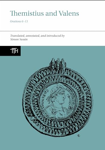 Themistius and Valens: Orations 6-13 (Translated Texts for Historians LUP)