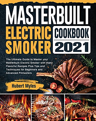 Masterbuilt Electric Smoker Cookbook 2021: The Ultimate Guide to Master your Masterbuilt Electric Smoker with many Flavorful Recipes Plus Tips and Tec
Masterbuilt Electric Smoker Cookbook 2021: The Ultimate Guide to Master your Masterbuilt Electric Smoker with many Flavorful Recipes Plus Tips and Tec