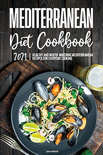 Mediterranean Diet Cookbook 2021: Healthy and Mouth-Watering Mediterranean Recipes for Everyday Cooking
Mediterranean Diet Cookbook 2021: Healthy and Mouth-Watering Mediterranean Recipes for Everyday Cooking