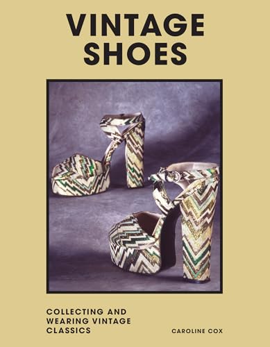 Vintage Shoes: Collecting and Wearing Designer Classics (Welbeck Vintage)
Vintage Shoes: Collecting and Wearing Designer Classics (Welbeck Vintage)