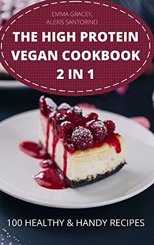 The High Protein Vegan Cookbook 2 in 1 100 Healthy & Handy Recipes