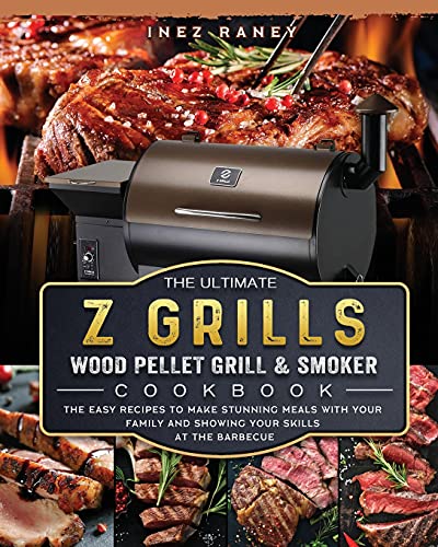 The Ultimate Z Grills Wood Pellet Grill and Smoker Cookbook: The Easy Recipes To Make Stunning Meals With Your Family And Showing Your Skills At The B
The Ultimate Z Grills Wood Pellet Grill and Smoker Cookbook: The Easy Recipes To Make Stunning Meals With Your Family And Showing Your Skills At The B