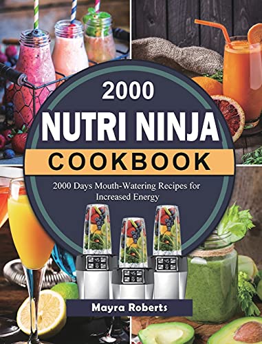 2000 Nutri Ninja Cookbook: 2000 Days Mouth-Watering Recipes for Increased Energy
2000 Nutri Ninja Cookbook: 2000 Days Mouth-Watering Recipes for Increased Energy
