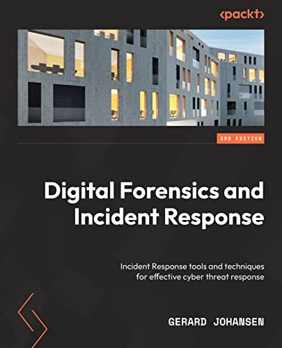 Digital Forensics and Incident Response - Third Edition: Incident response tools and techniques for effective cyber threat response
Digital Forensics and Incident Response - Third Edition: Incident response tools and techniques for effective cyber threat response