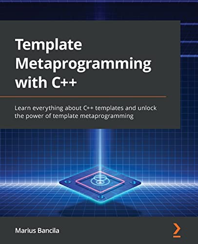 Template Metaprogramming with C++: Learn everything about C++ templates and unlock the power of template metaprogramming
Template Metaprogramming with C++: Learn everything about C++ templates and unlock the power of template metaprogramming
