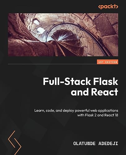 Full-Stack Flask and React: Learn, code, and deploy powerful web applications with Flask 2 and React 18
Full-Stack Flask and React: Learn, code, and deploy powerful web applications with Flask 2 and React 18