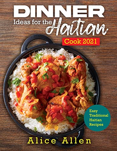 Dinner Ideas for the Haitian Cook 2021: Easy Traditional Haitian Recipes