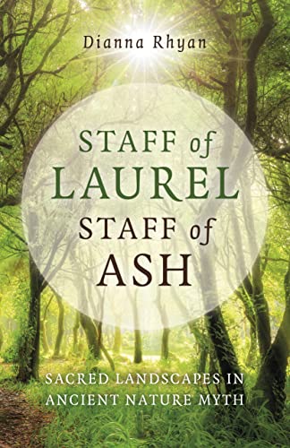 Staff of Laurel, Staff of Ash : Sacred Landscapes in Ancient Nature Myth
