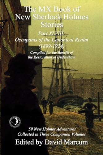 Mx Book of New Sherlock Holmes Stories Part Xlviii : Occupants of the Canonical Realm 1899-1924
Mx Book of New Sherlock Holmes Stories Part Xlviii : Occupants of the Canonical Realm 1899-1924