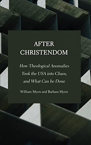 After Christendom: How Theological Anomalies Took the USA into Chaos, and What Can be Done
After Christendom: How Theological Anomalies Took the USA into Chaos, and What Can be Done