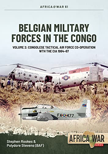 Belgian Military Forces in the Congo : Rescuing the CIA, the Belgian Tactical Air Force Congo, 1964-1967
Belgian Military Forces in the Congo : Rescuing the CIA, the Belgian Tactical Air Force Congo, 1964-1967