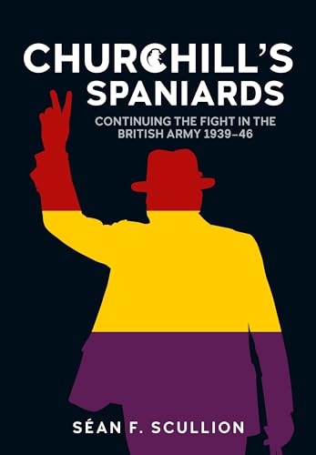 Churchill's Spaniards : Continuing the Fight in the British Army 1939-46
Churchill's Spaniards : Continuing the Fight in the British Army 1939-46
